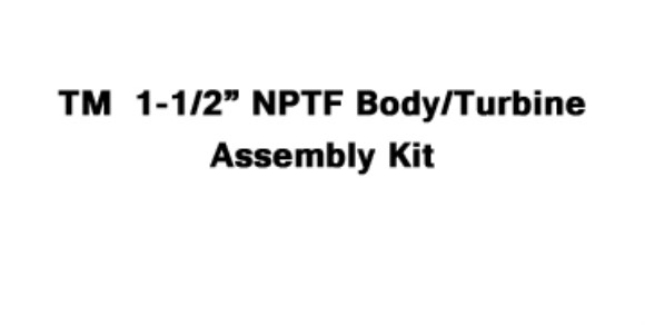 TM  1-1/2" NPTF Body/Turbine Assembly Kit