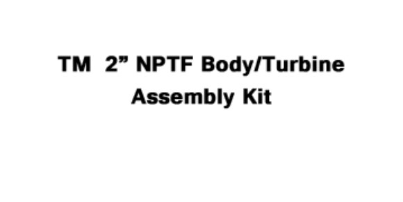 TM  2" NPTF Body/Turbine Assembly Kit